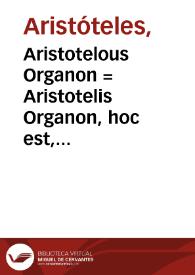 Portada:Aristotelous Organon = : Aristotelis Organon, hoc est, libri ad Logicam disciplinam pertinentes ; addita in fine varia locorum lectio, tum e vetustis, tum e recentioribus exemplaribus, emendationes...