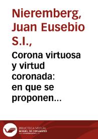 Portada:Corona virtuosa y virtud coronada : en que se proponen los frutos de la virtud de vn Principe, juntamente con los heroicos exemplos de virtudes de los Emperadores de la Casa de Austria, y Reyes de España / por el padre Iuan Eusebio Nieremberg