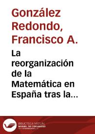 Portada:La reorganización de la Matemática en España tras la Guerra Civil. La posibilitación del retorno de Esteban Terradas y Julio Rey Pastor / Francisco A. González Redondo