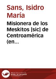 Portada:Misionera de los Meskitos [sic] de Centroamérica (en tres versiones) / textos recopilados y comentarios por el p. Isidro María Sans, procedentes del \"Diario\" de M. Luengo