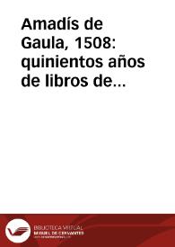 Portada:Amadís de Gaula, 1508: quinientos años de libros de caballerías: [Madrid, 9 de octubre de 2008 a 19 de enero de 2009]
