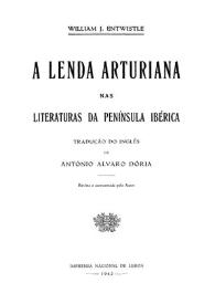 Portada:A lenda arturiana nas literaturas da Península Ibérica / William J. Entwistle; tradução do inglês de António Alvaro Dória; revista e acrescentada pelo autor