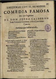 Portada:Enfermar con el remedio / de tres ingenios, don Pedro Calderon, Luis Velez de Guevara y don Geronimo Cancer