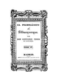 Portada:El Primogénito de Alburquerque. Tomo 4 / por Gregorio Perez de Miranda