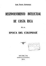 Portada:Desenvolvimiento intelectual de Costa Rica en la época del coloniaje / Luis Felipe González