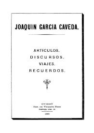 Artículos. Discursos. Viajes. Recuerdos / Joaquín García Caveda