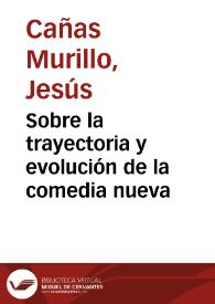 Portada:Sobre la trayectoria y evolución de la comedia nueva / Jesús Cañas Murillo