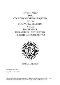 Portada:Inventario del Colegio Máximo de Quito de la Compañía de Jesús y sus haciendas durante su secuestro el 20 de agosto de 1767 / [edición y transcripción] P. Francisco Piñas Rubio S.J.