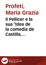 Portada:Il Pellicer e la sua \"Idea de la comedia de Castilla, deducida de las obras cómicas del Doctor Juan Pérez de Montalbán\" / Maria Grazia Profeti
