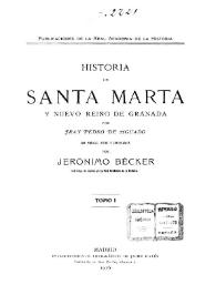 Portada:Historia de Santa Marta y el nuevo reino de Granada. Tomo 1 / por Fray Pedro de Aguado; con prólogo, notas y comentarios por Jerónimo Bécker