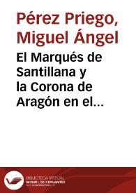 Portada:El Marqués de Santillana y la Corona de Aragón en el marco del Humanismo peninsular / Miguel Ángel Pérez Priego