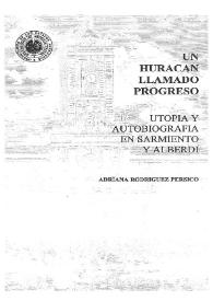 Portada:Un huracán llamado progreso : utopía y autobiografía en Sarmiento y Alberdi / Adriana Rodríguez Pérsico