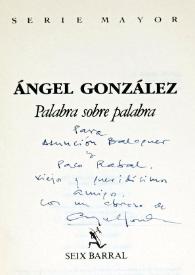 Portada:Dedicatoria de Ángel González en un ejemplar de su libro \"Palabra sobre palabra\" / Ángel González