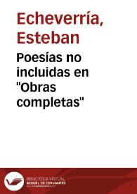 Portada:Poesías no incluidas en \"Obras completas\" / Esteban Echeverría; editor literario, Félix Weinberg