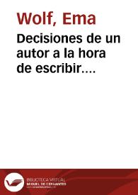 Portada:Decisiones de un autor a la hora de escribir. (12/05/2010). Jornadas de Capacitación de Alfabetización Inicial auspiciadas por el Ministerio de Educación. Leído en Hotel Bauen, Buenos Aires / Ema Wolf