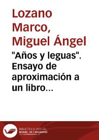 Portada:\"Años y leguas\". Ensayo de aproximación a un libro complejo / Miguel Ángel Lozano Marco