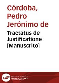 Portada:Tractatus de Justificatione  [Manuscrito] / per ... Petrum Hieronimum de Cordoua. Societatis Iesu Theologia Magistru[m] Vallis-Oleti. Anno 1653
