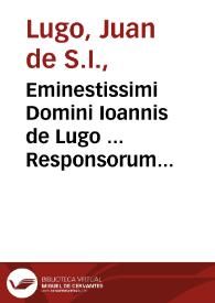 Portada:Eminestissimi Domini Ioannis de Lugo ... Responsorum moralium libri sex : cum gemino indice...