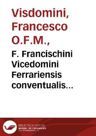 Portada:F. Francischini Vicedomini Ferrariensis conventualis Minoritae ... In sacrosancta (quae vocant) de Aduentu &amp; de Quadragesima, Euangelia, nec non &amp; in Catechismum Romanum homiliae