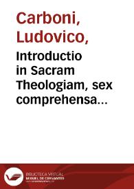 Portada:Introductio in Sacram Theologiam, sex comprehensa libris, in quorum quinque, sacre doctrinae natura, caussae principia, attributa, conclusiones et loci omnes explicantur...