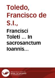 Portada:Francisci Toleti ... In sacrosanctum Ioannis Evangelium commentarij... : [tomus primus]