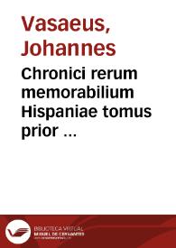 Portada:Chronici rerum memorabilium Hispaniae tomus prior  autore Ioanne Vasaeo...