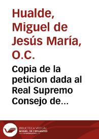 Portada:Copia de la peticion dada al Real Supremo Consejo de Castilla y decreto à ella proveido / [Fray Miguel de Jesús María Hualde]