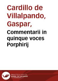 Portada:Commentarii in quinque voces Porphirij / autore Gasparo Cardillo Villalpandeo...