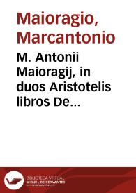 Portada:M. Antonii Maioragij, in duos Aristotelis libros De generatione et interitu paraphrasis...