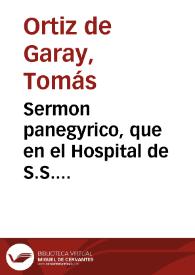 Portada:Sermon panegyrico, que en el Hospital de S.S. Bernardo, llamado de los Viejos, de esta ciudad de Sevilla / predicò à su ... Hermandad ... dia 20 de agosto ... año de 1740, el Sr.D.D. Thomas Ortiz de Garai...; sacalo a luz ... Don Lorenzo Gonzalez Maestre...