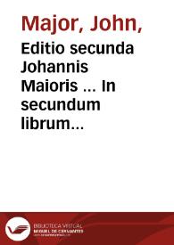 Portada:Editio secunda Johannis Maioris ... In secundum librum sententiarum nunquâ antea impressa