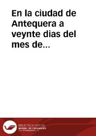 Portada:En la ciudad de Antequera a veynte dias del mes de octubre de mil seyscientos y vente y siete años yo el Dr. Fran{486} del Rincon Benauente notario publico Apostolico y secretario de los ss., preposito y cabildo de la sta. yglesia de la dicha ciudad digo que auiendo tenido el Sr. Dor. don Baltasar de Contreras preposito dignidad de la dicha yglesia una carta del señor Antonio de Alossa Rodarte secretario del rey ntro. sr. en su real consejo... / [Don Balthasar de Contreras, D. Francisco del Rincon]