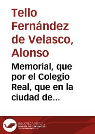 Portada:Memorial, que por el Colegio Real, que en la ciudad de Granada fundò el Señor Emperador D. Carlos Quinto / escriuio y dio a su Magestad el Doctor D. Alonso Tello Fernandez de Velasco...