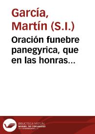 Portada:Oración funebre panegyrica, que en las honras dedicadas por el Colegio de San Pablo de la Compañía de Jesús de esta ciudad de Granada à la memoria del M.R.P. Miguel Angel Tamburini.... / dixo el Padre martin Garcia de la misma Compañía