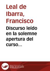 Portada:Discurso leído en la solemne apertura del curso académico de 1893 a 1894 en la Universidad Literaria de Granada / por ... Francisco Leal de Ibarra...