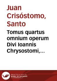 Portada:Tomus quartus omnium operum Divi Ioannis Chrysostomi, archiepiscopi Constantinopolitani...