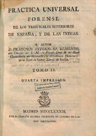 Portada:Práctica universal forense de los tribunales de España, y de las Indias. Volumen II / su autor don Francisco Antonio de Elizondo ...