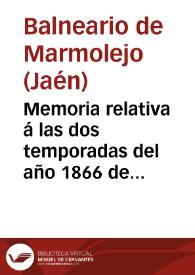 Portada:Memoria relativa á las dos temporadas del año 1866 de las aguas minerales de Marmolejo / [director] Luis Góngora.