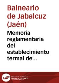 Portada:Memoria reglamentaria del establecimiento termal de Jabalcuz (provincia de Jaen) correspondiente á la temporada del año 1898 / el médico director Dr. Miguel Peña y López.