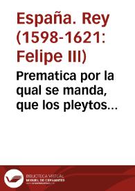 Portada:Prematica por la qual se manda, que los pleytos pendientes, y que pendieren en el Consejo sobre causas ciuiles, cuyo interes principal no exceda de mil ducados, se vean y determinen en vista, reuista por solos dos Iuezes, y desta manera se entienda la ley cincuenta del titulo quarto en el libro segundo de la nueua Recopilacion.