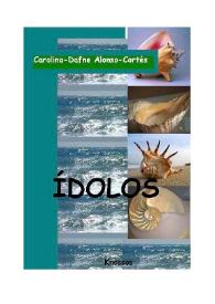 Portada:Ídolos : (Novela de intriga) / Carolina-Dafne Alonso-Cortés