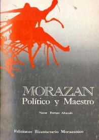 Portada:Morazán. Político y Maestro: desarrollo del programa oficial de la \"Cátedra morazánica\" [Fragmento] / Néstor Enrique Alvarado