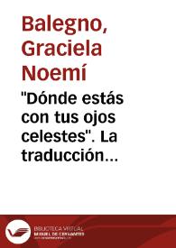 Portada:\"Dónde estás con tus ojos celestes\". La traducción, un problema dialectal y un capítulo de novela / Graciela Noemí Balegno