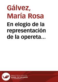 En elogio de la representación de la opereta intitulada "El Delirio", ejecutada en el Coliseo del Príncipe: oda / de María Rosa Gálvez de Cabrera