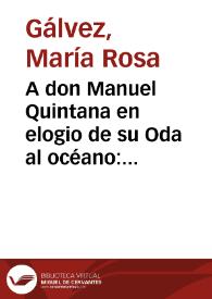 Portada:A don Manuel Quintana en elogio de su Oda al océano: versos sáficos / de María Rosa Gálvez de Cabrera