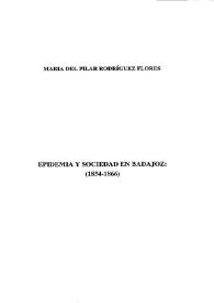 Portada:Epidemia y sociedad en Badajoz : 1854-1866 / María del Pilar Rodríguez Flores