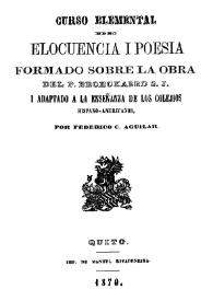 Portada:Curso elemental de elocuencia i [sic] poesía formado sobre la obra del P. Broeckaerd S. J. i [sic.] adaptado a la enseñanza de los colejios [sic] hispano-americanos / por Federico C. Aguilar