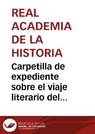 Portada:Carpetilla de expediente sobre el viaje literario del Luis José Velázquez, Marqués de Valdeflores, comisionado para reconocer las antigüedades de España