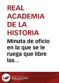 Portada:Minuta de oficio en la que se le ruega que libre las cantidades que han sido concedidas por premios por los descubrimientos de antigüedades