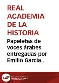Portada:Papeletas de voces árabes entregadas por Emilio García Gómez en nombre del hijo del académico José Alemany y Bolufer